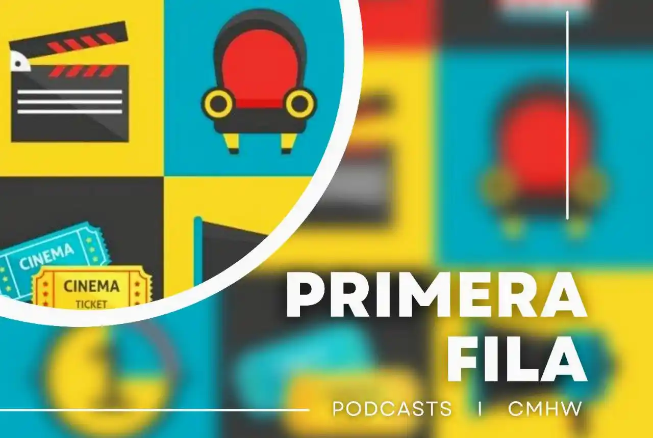 Primera fila: podcast de estreno en CMHW