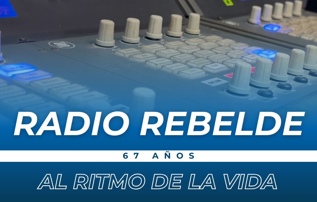  Radio Rebelde, siempre en el corazón de la Patria