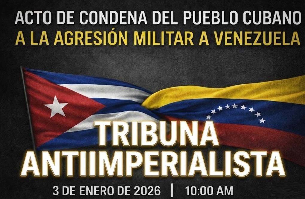 En la Tribuna Antimperialista, hoy, condena del pueblo cubano a la agresión militar a Venezuela